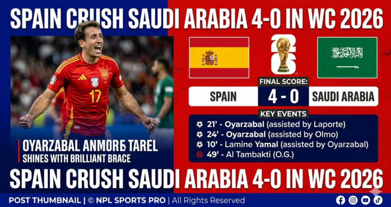 Spain Crush Saudi Arabia 4-0 as Oyarzabal Shines with Brilliant Brace in the FIFA WC 2026