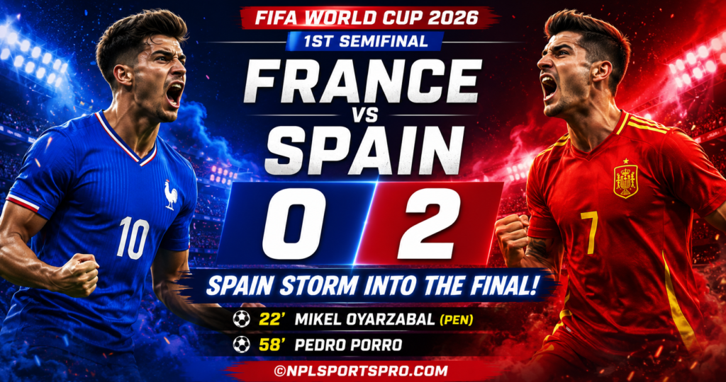 France 0–2 Spain: Oyarzabal and Porro Fire La Roja Into FIFA World Cup 2026 Final