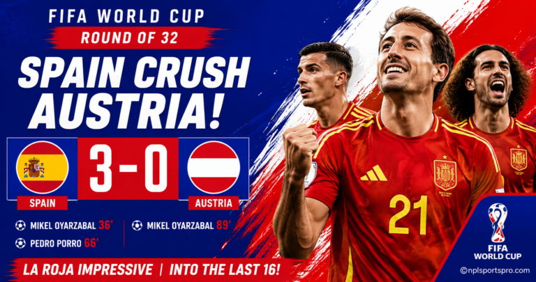 Spain Crush Austria 3-0: Mikel Oyarzabal Leads La Roja into the World Cup Last 16 in Style